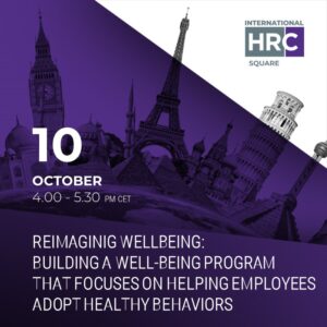 reimaginig wellbeing: building a well-being program that focuses on helping employees adopt healthy behaviors – International HRC square 2023